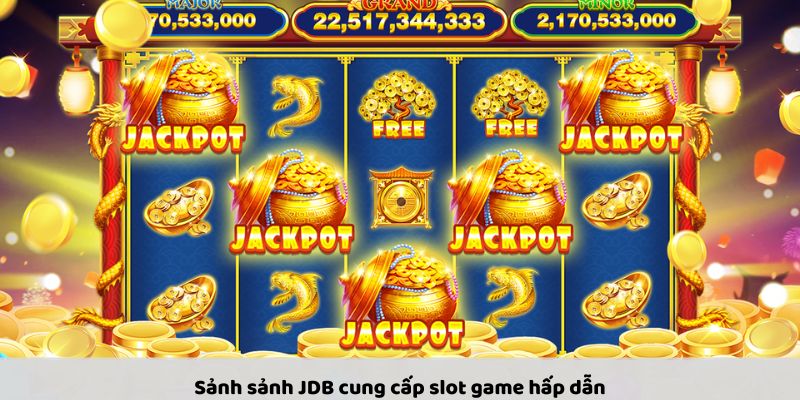 Giới thiệu sảnh JDB slot game hay độc nhất