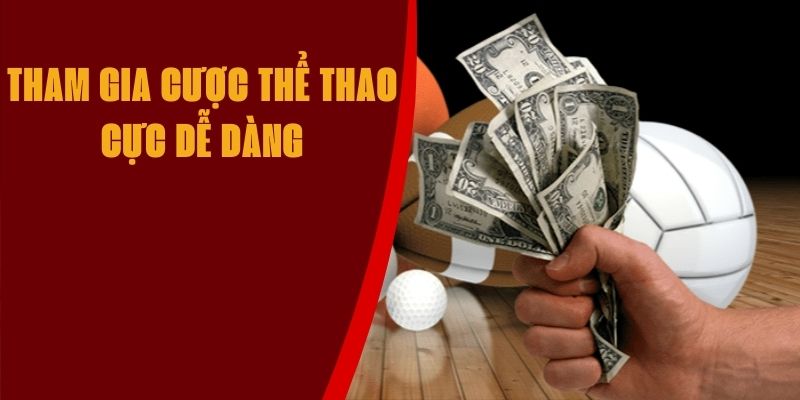 Tham gia cược thể thao cực dễ dàng